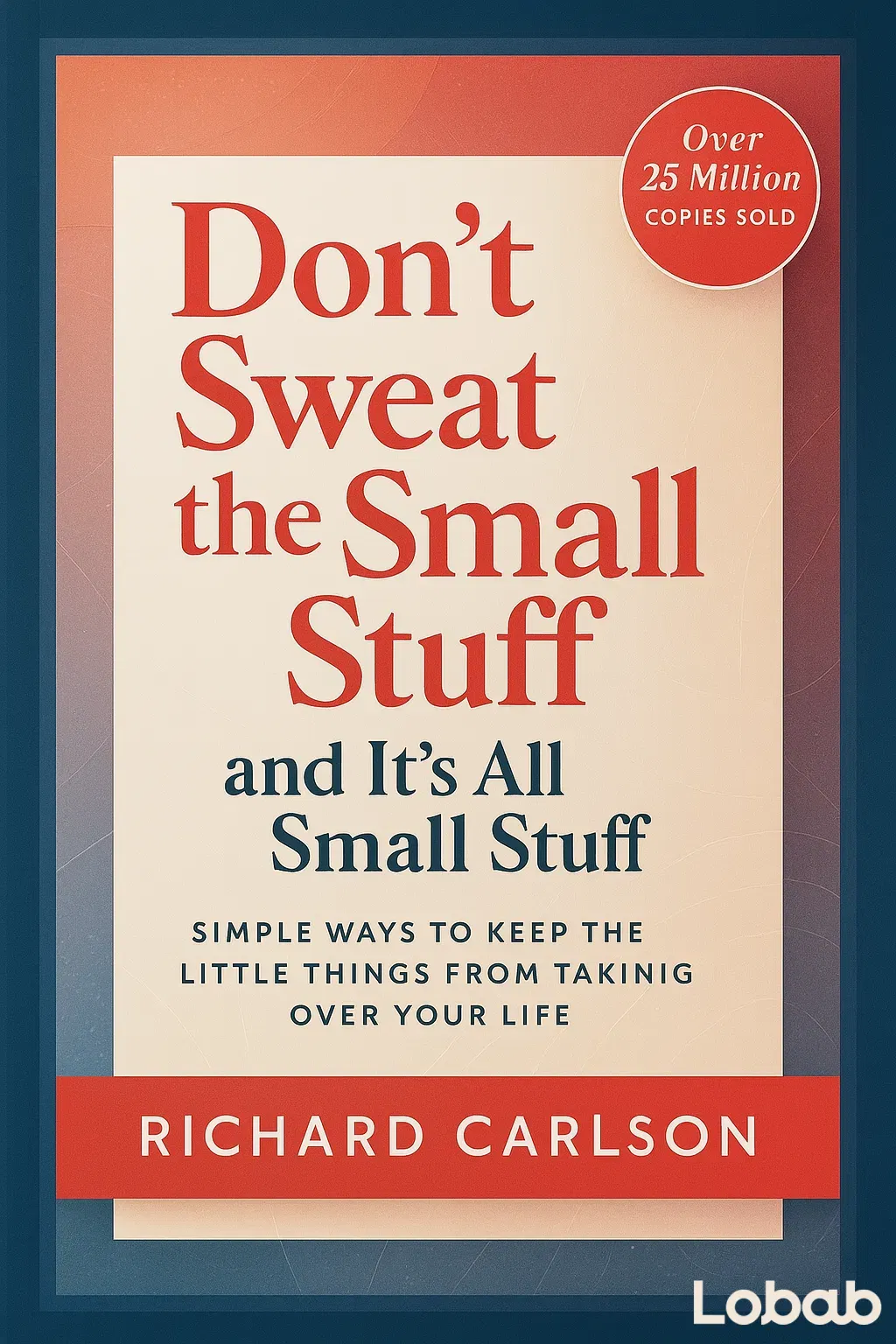 Don’t Sweat the Small Stuff… and It’s All Small Stuff