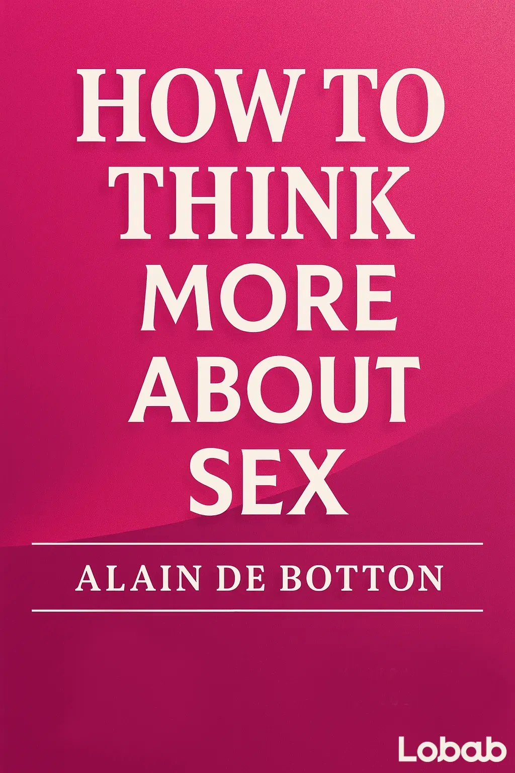 How to Think More About Sex